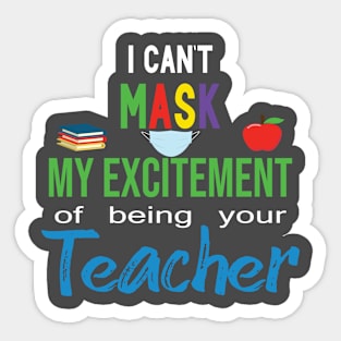 i cant mask my excitement of being your teacher Sticker